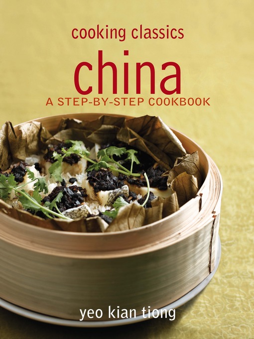 Title details for Cooking Classic China by Yeo Kian Tiong - Available